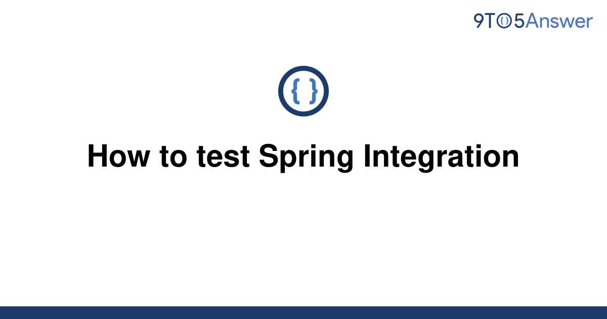 solved-how-to-test-spring-integration-9to5answer