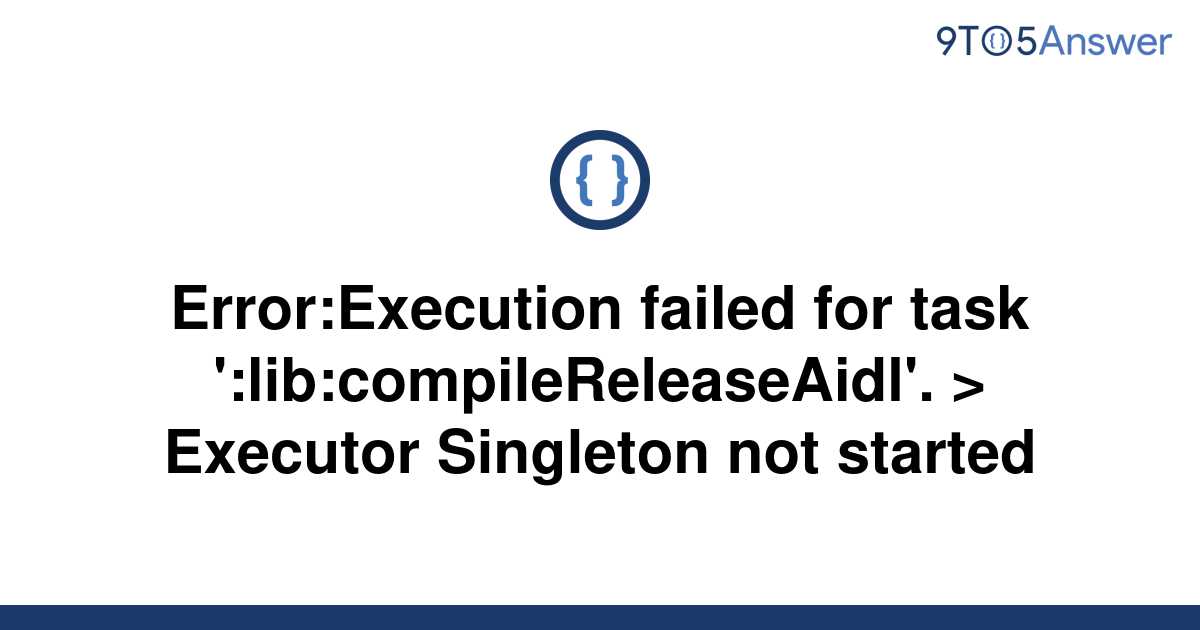 [Solved] Error:Execution Failed For Task | 9to5Answer