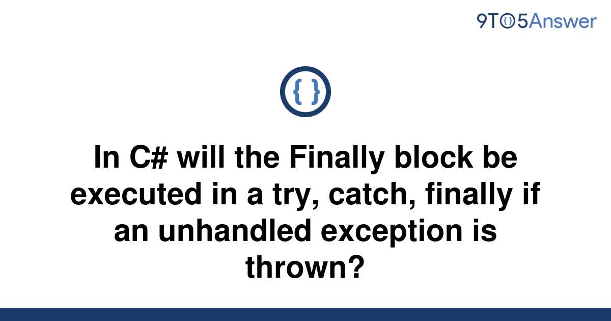 [Solved] In C will the Finally block be executed in a 9to5Answer