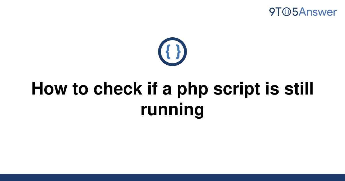 solved-how-to-check-if-a-php-script-is-still-running-9to5answer