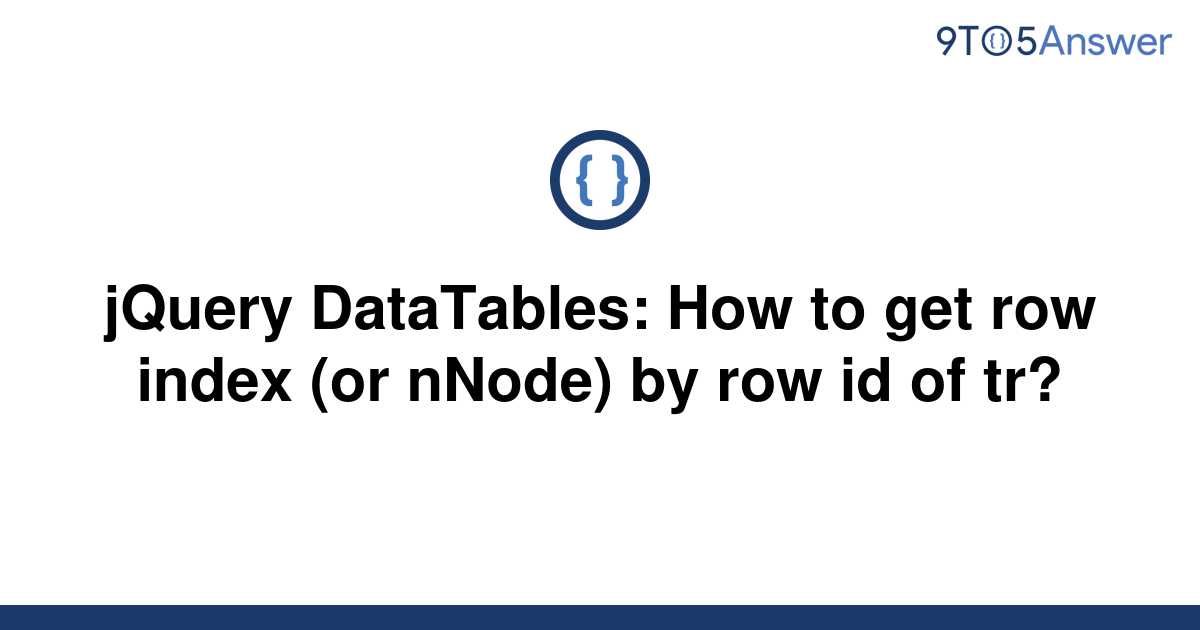 solved-jquery-datatables-how-to-get-row-index-or-9to5answer