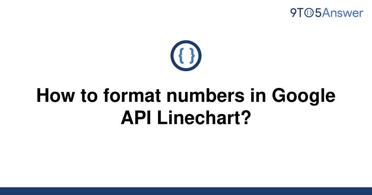 solved-how-to-format-numbers-in-google-api-linechart-9to5answer