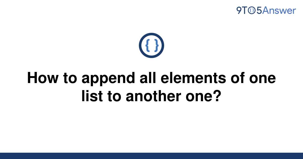 solved-how-to-append-all-elements-of-one-list-to-9to5answer