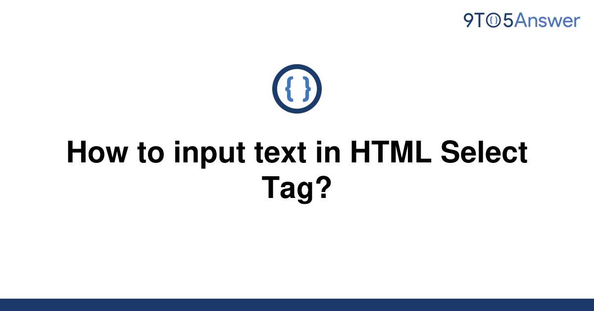 solved-how-to-input-text-in-html-select-tag-9to5answer