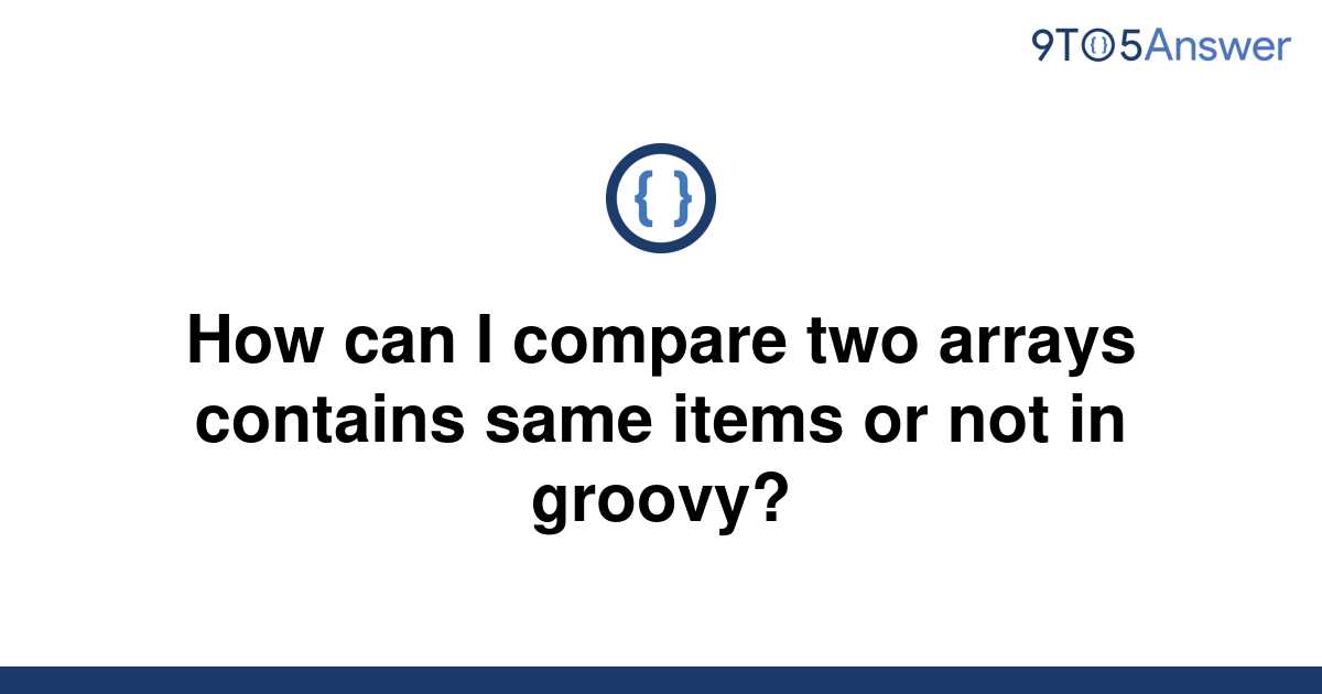 solved-how-can-i-compare-two-arrays-contains-same-items-9to5answer