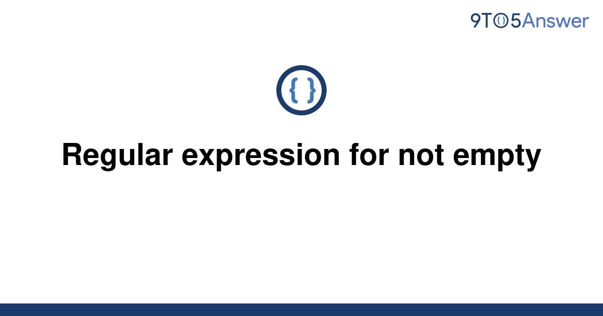 solved-regular-expression-for-not-empty-9to5answer