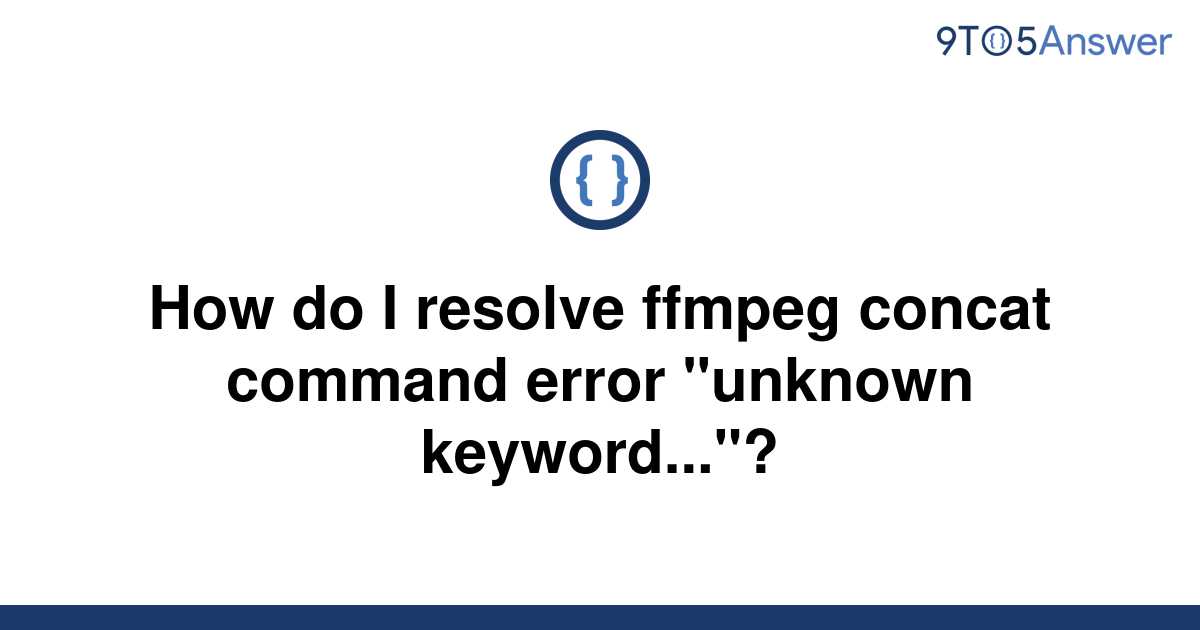 solved-how-do-i-resolve-ffmpeg-concat-command-error-9to5answer