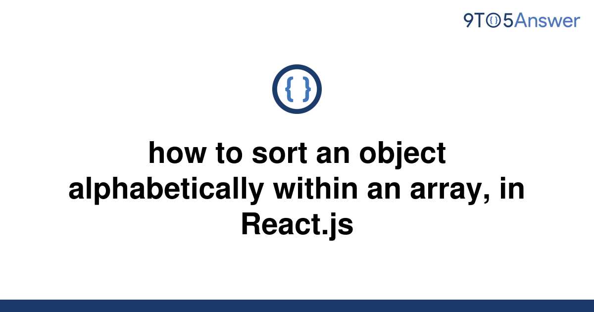solved-how-to-sort-an-object-alphabetically-within-an-9to5answer