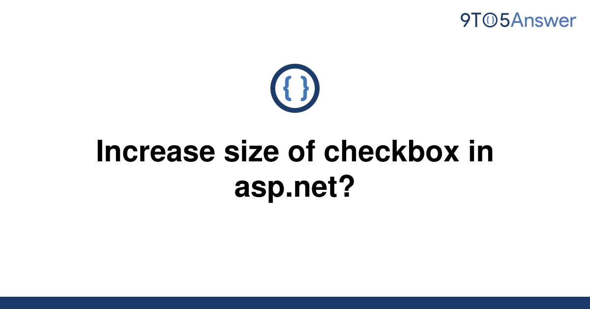 solved-increase-size-of-checkbox-in-asp-9to5answer