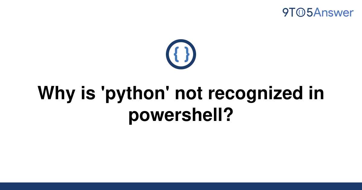 solved-why-is-python-not-recognized-in-powershell-9to5answer