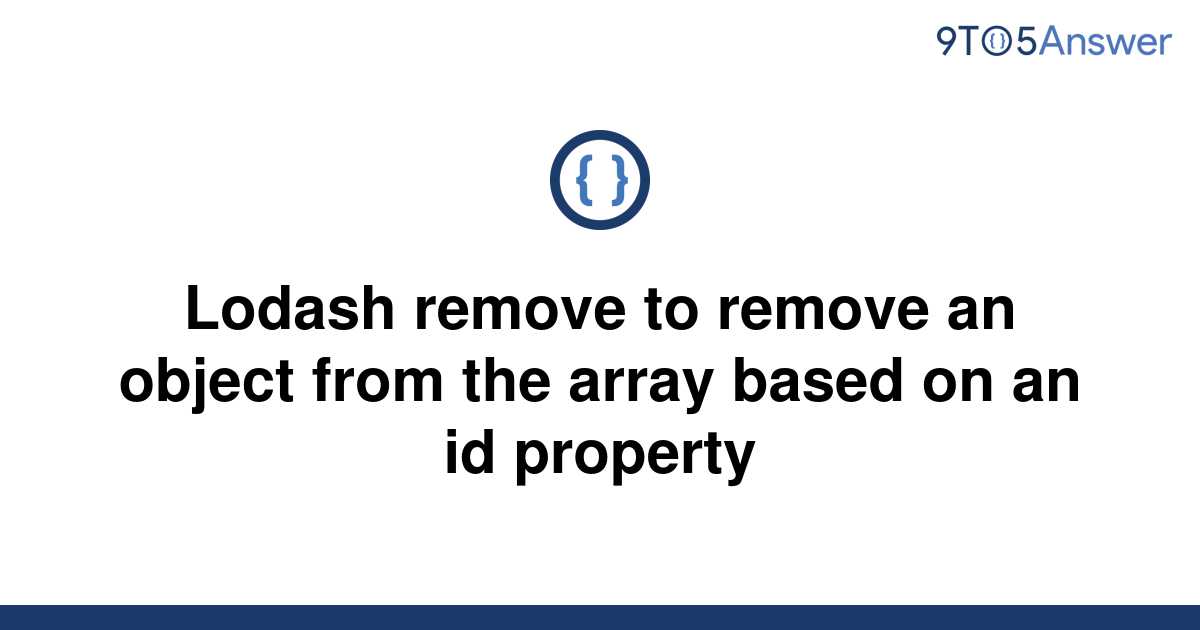 solved-lodash-remove-to-remove-an-object-from-the-array-9to5answer