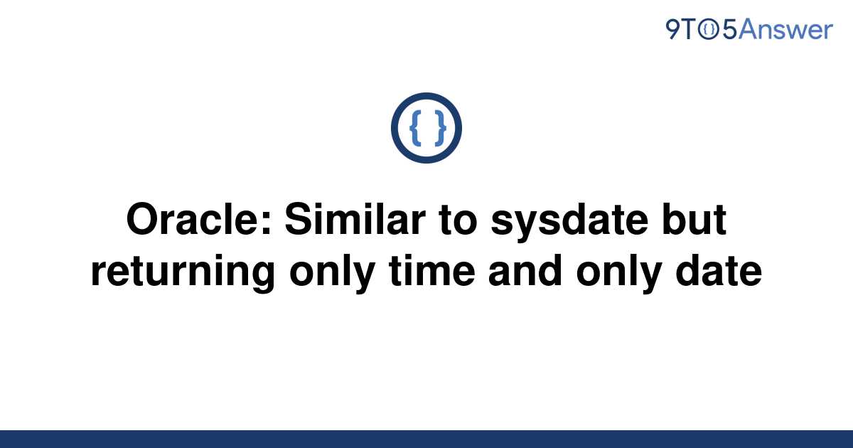 solved-oracle-similar-to-sysdate-but-returning-only-9to5answer