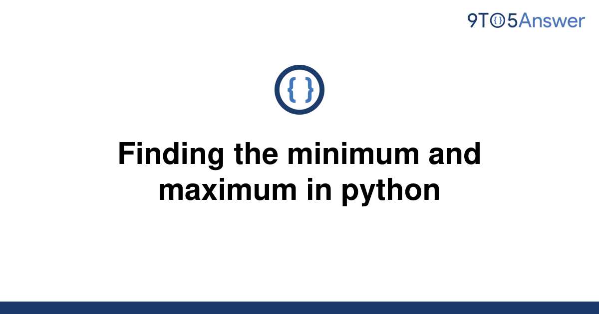 solved-finding-the-minimum-and-maximum-in-python-9to5answer