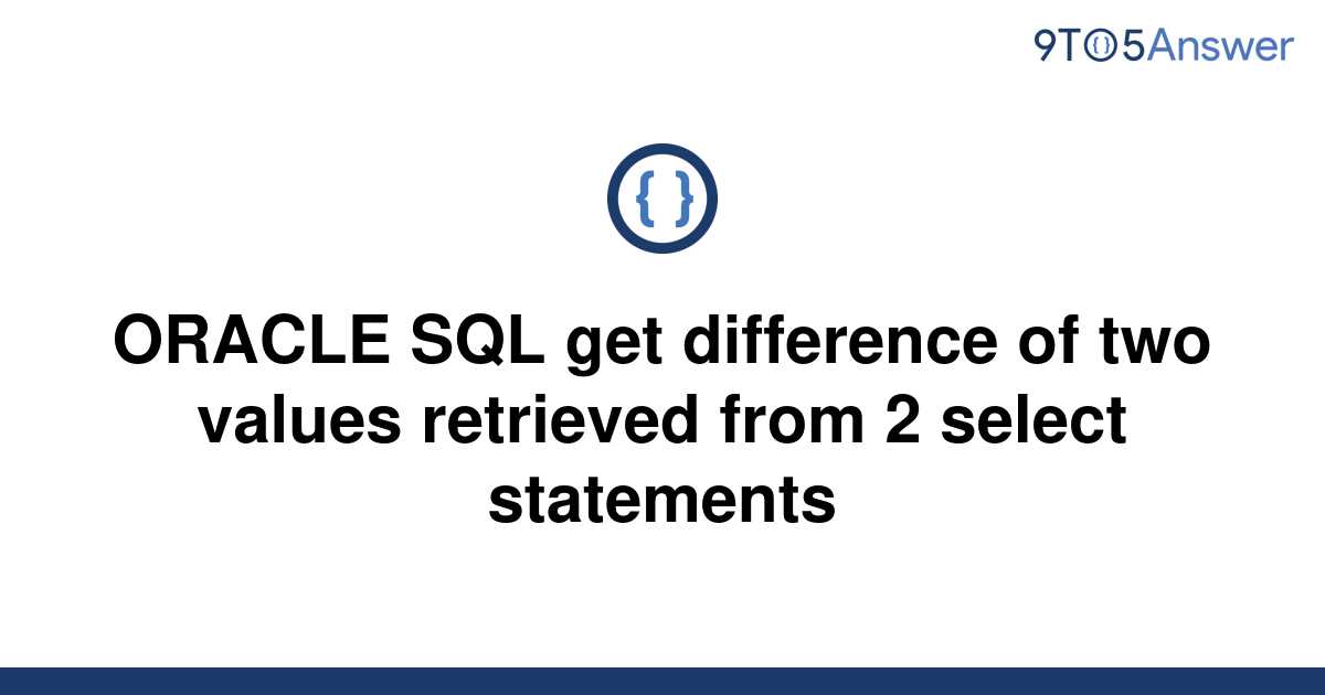 solved-oracle-sql-get-difference-of-two-values-9to5answer