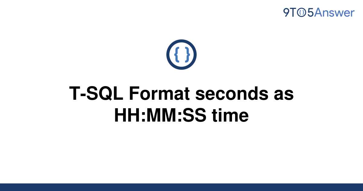 solved-t-sql-format-seconds-as-hh-mm-ss-time-9to5answer