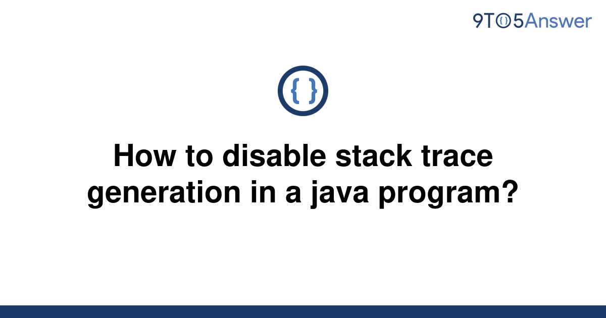 solved-how-to-disable-stack-trace-generation-in-a-java-9to5answer