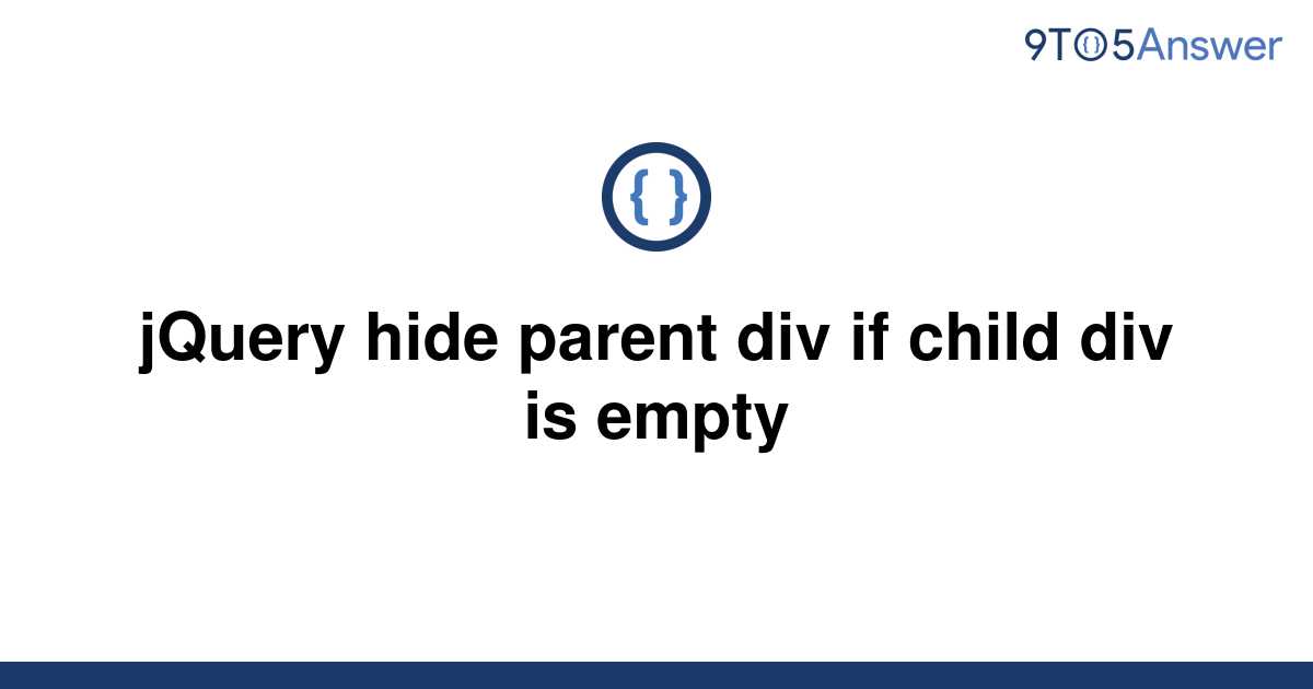 solved-jquery-hide-parent-div-if-child-div-is-empty-9to5answer