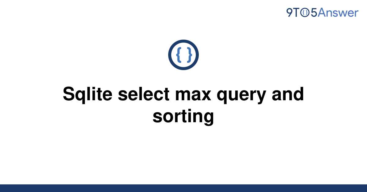 solved-sqlite-select-max-query-and-sorting-9to5answer