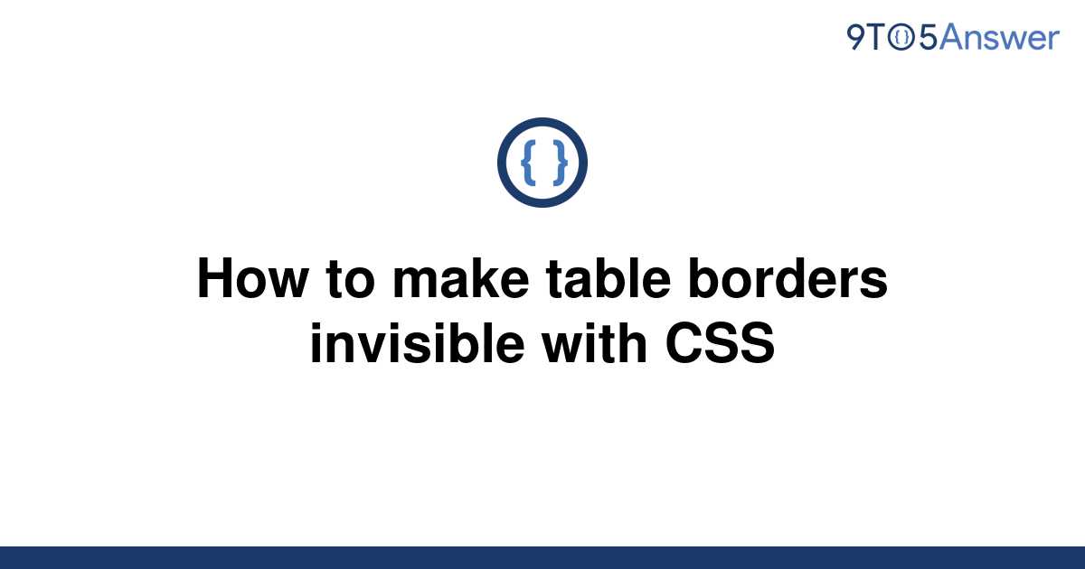 solved-how-to-make-table-borders-invisible-with-css-9to5answer