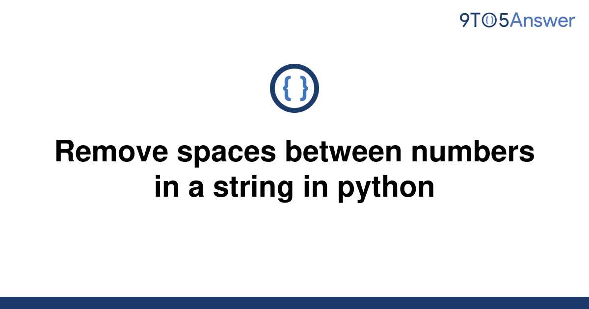 solved-remove-spaces-between-numbers-in-a-string-in-9to5answer