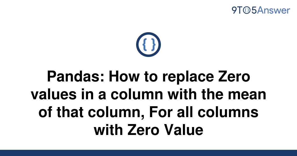 solved-pandas-how-to-replace-zero-values-in-a-column-9to5answer