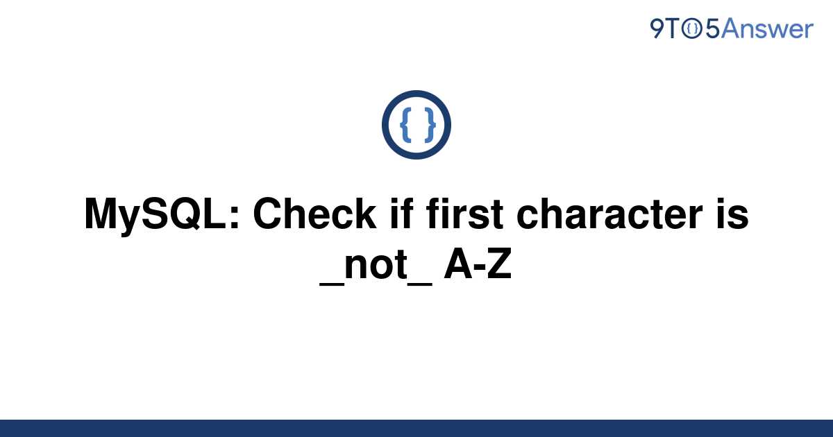 solved-mysql-check-if-first-character-is-not-a-z-9to5answer