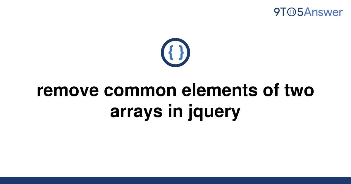 solved-remove-common-elements-of-two-arrays-in-jquery-9to5answer