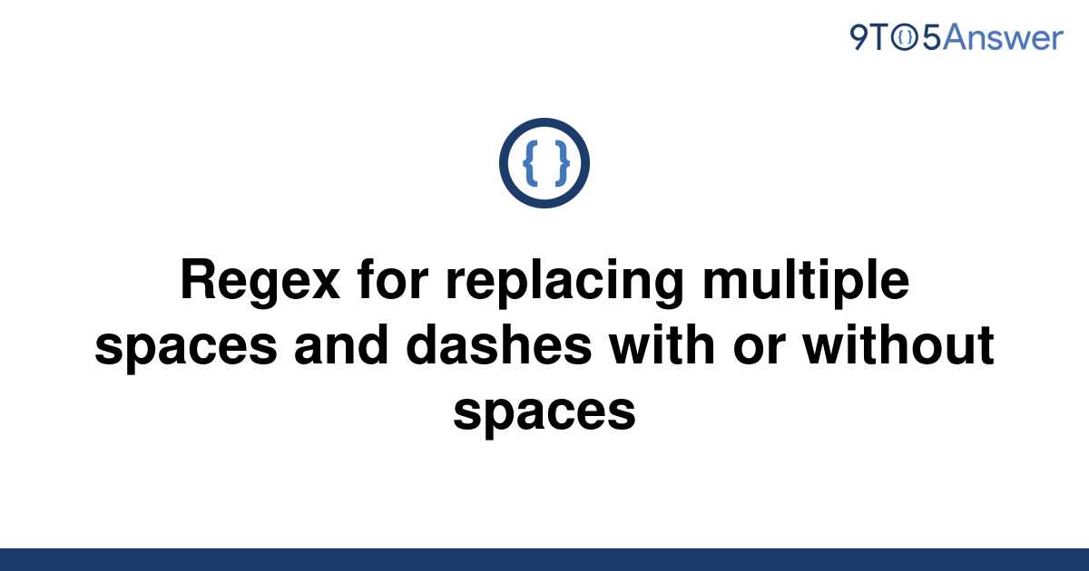 solved-regex-for-replacing-multiple-spaces-and-dashes-9to5answer