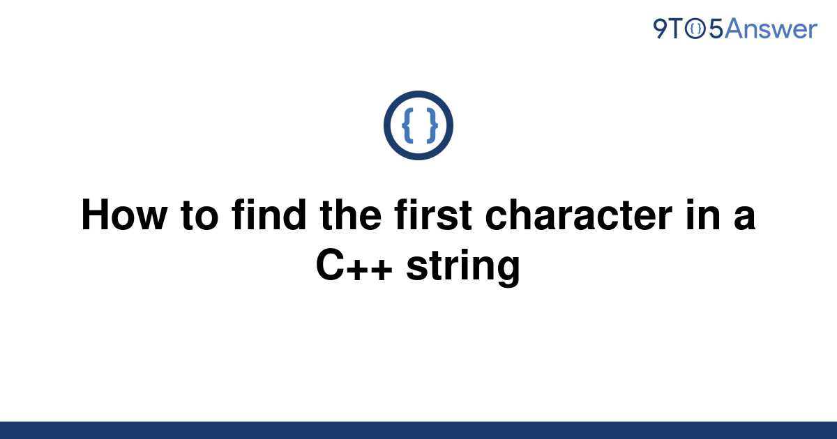 solved-how-to-find-the-first-character-in-a-c-string-9to5answer