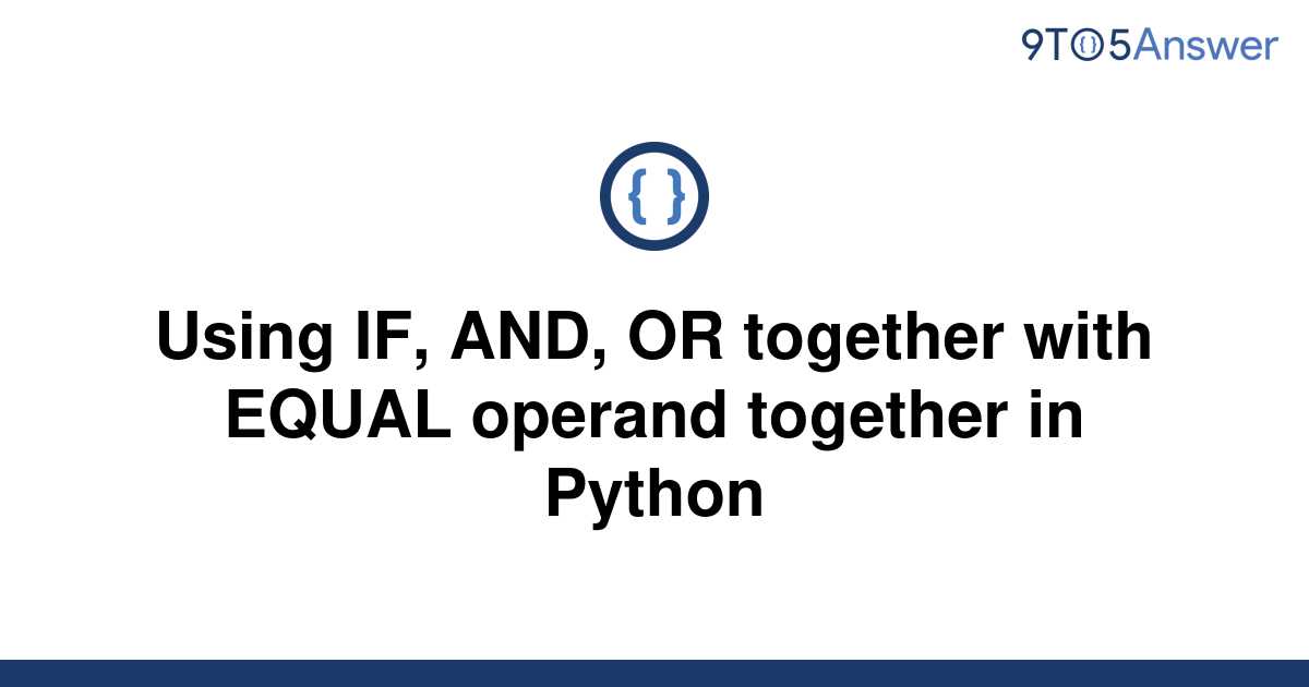 solved-using-if-and-or-together-with-equal-operand-9to5answer