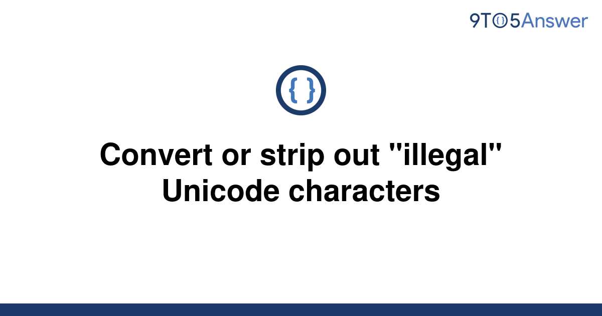 solved-convert-or-strip-out-illegal-unicode-9to5answer