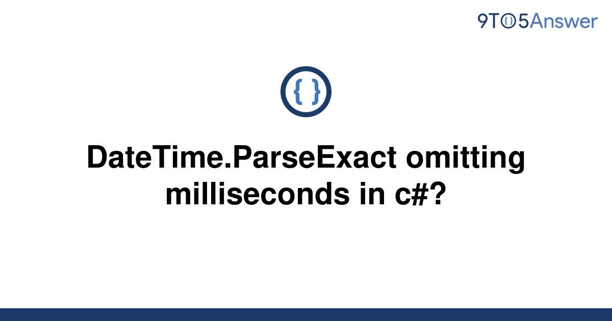 solved-datetime-parseexact-omitting-milliseconds-in-c-9to5answer