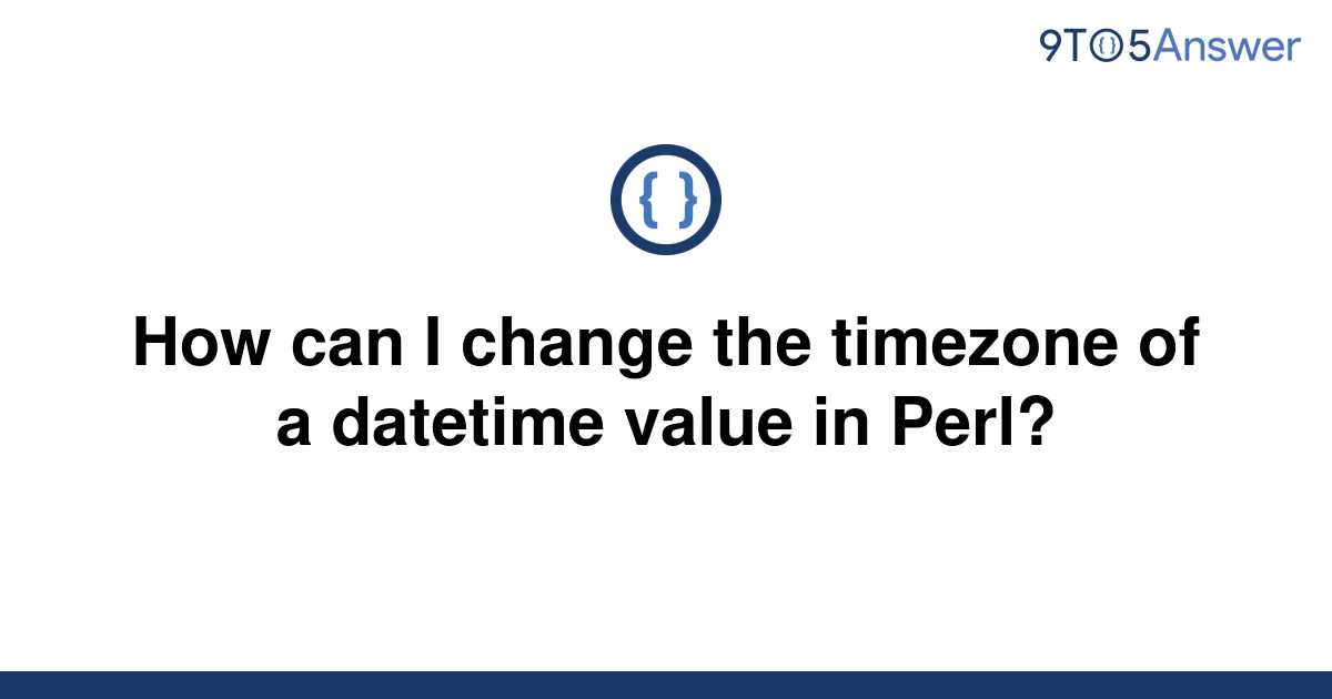 solved-how-can-i-change-the-timezone-of-a-datetime-9to5answer