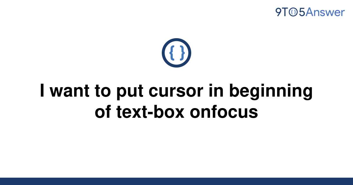 solved-i-want-to-put-cursor-in-beginning-of-text-box-9to5answer