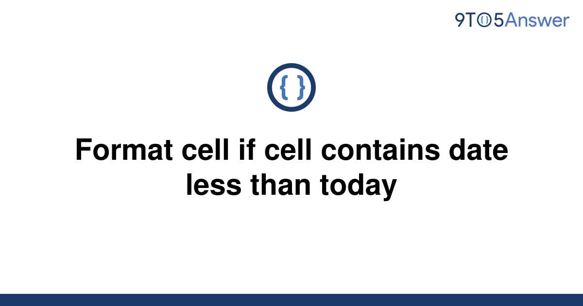 solved-format-cell-if-cell-contains-date-less-than-9to5answer