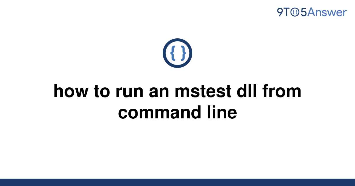 solved-how-to-run-an-mstest-dll-from-command-line-9to5answer