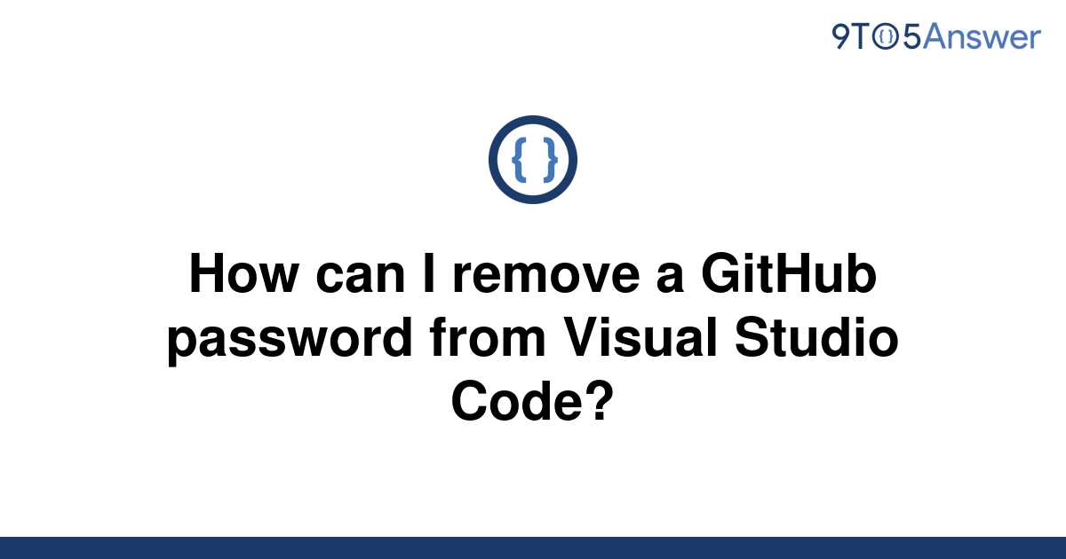 solved-how-can-i-remove-a-github-password-from-visual-9to5answer