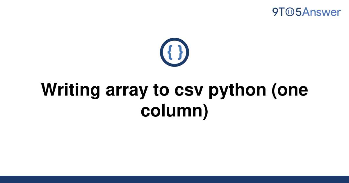 solved-writing-array-to-csv-python-one-column-9to5answer