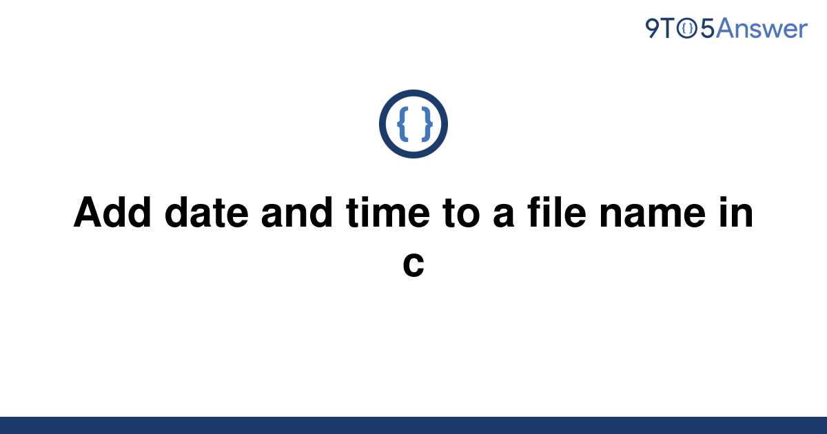 solved-add-date-and-time-to-a-file-name-in-c-9to5answer