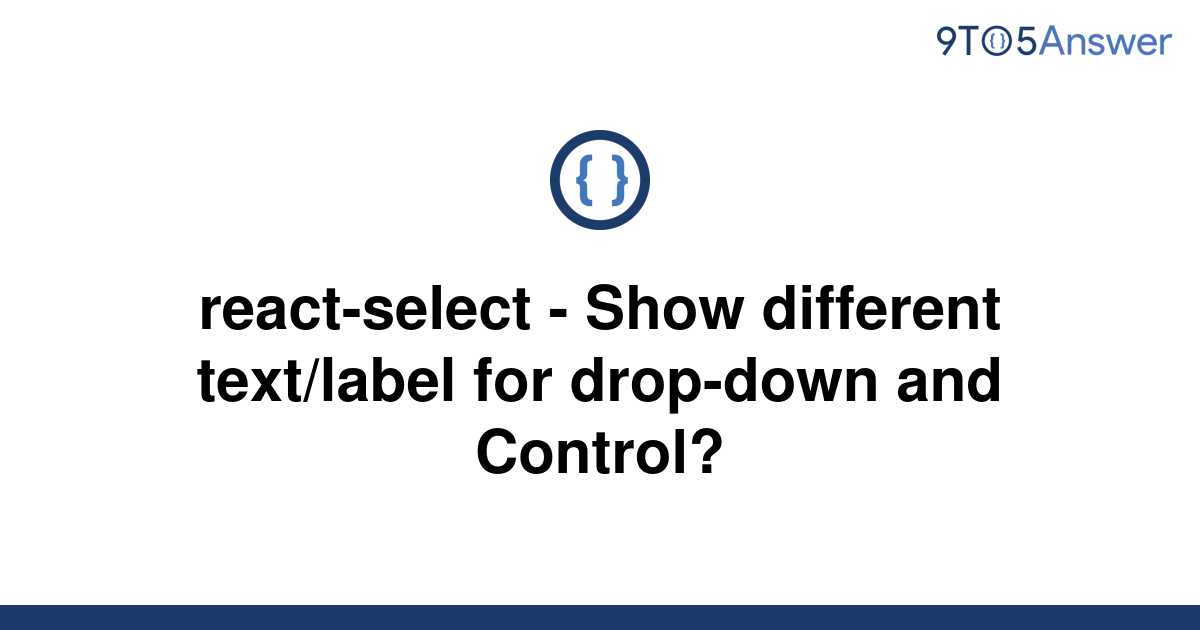solved-react-select-show-different-text-label-for-9to5answer