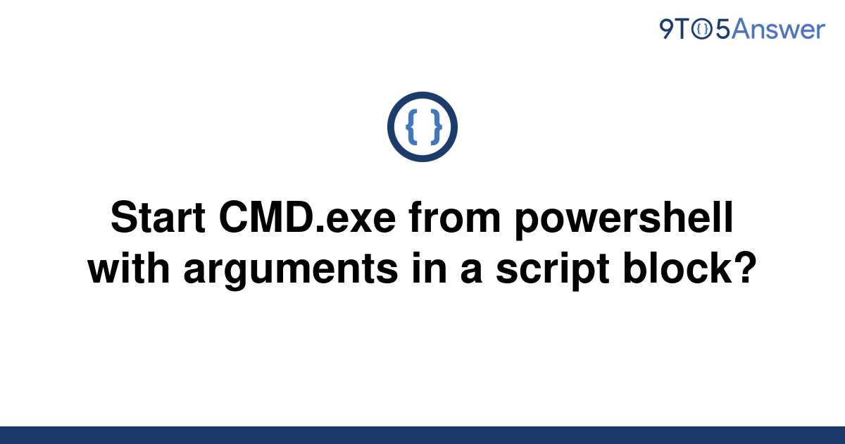 solved-start-cmd-exe-from-powershell-with-arguments-in-9to5answer