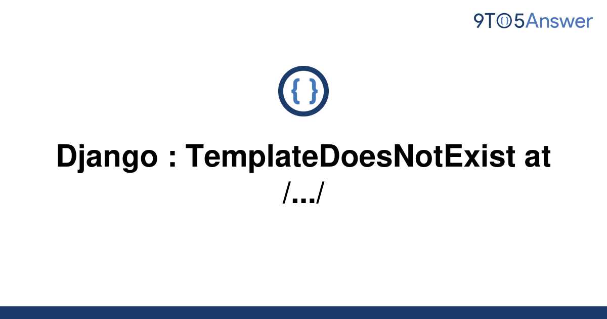  Solved Django TemplateDoesNotExist At 9to5Answer