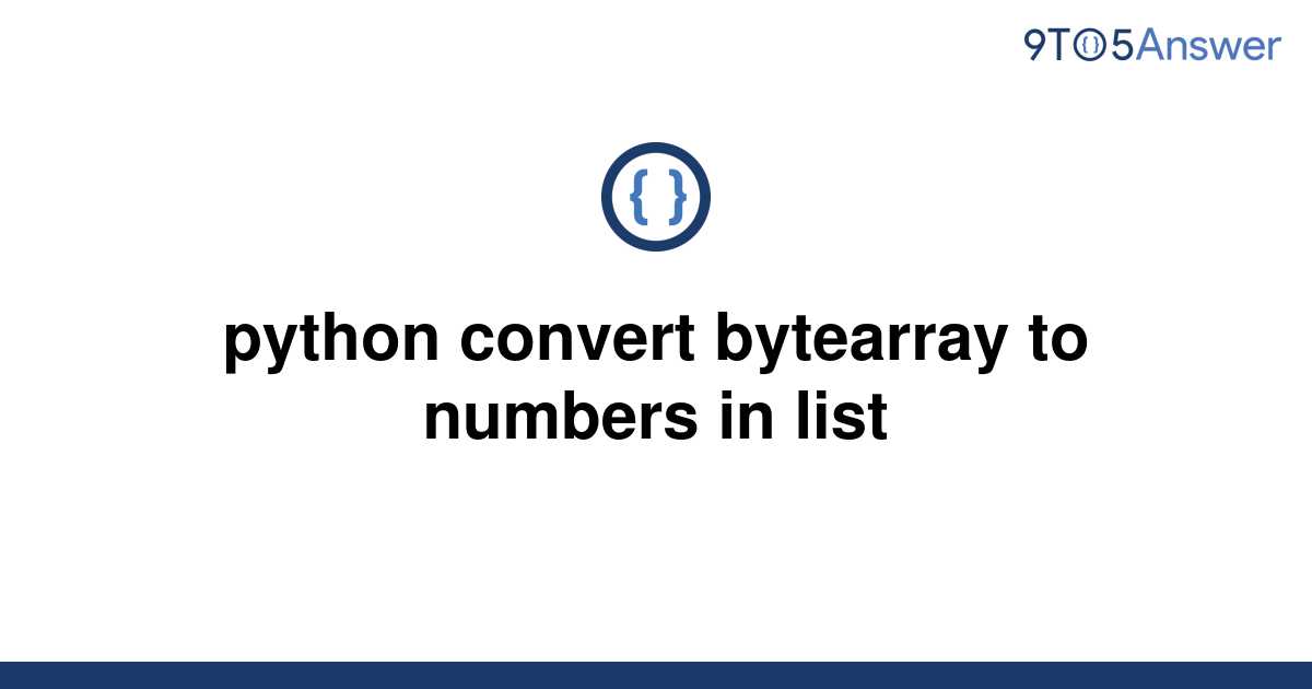 solved-python-convert-bytearray-to-numbers-in-list-9to5answer