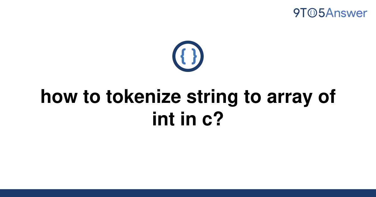 solved-how-to-tokenize-string-to-array-of-int-in-c-9to5answer