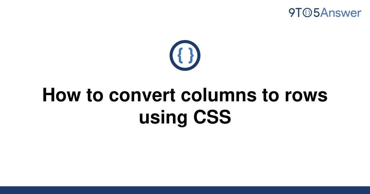 solved-how-to-convert-columns-to-rows-using-css-9to5answer