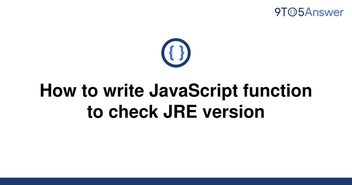 solved-how-to-write-javascript-function-to-check-jre-9to5answer