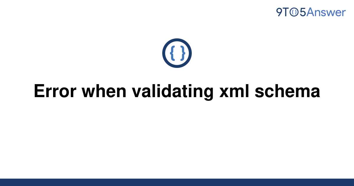 Solved Error When Validating Xml Schema 9to5answer 6269