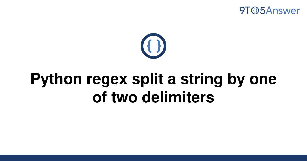 solved-python-regex-split-a-string-by-one-of-two-9to5answer