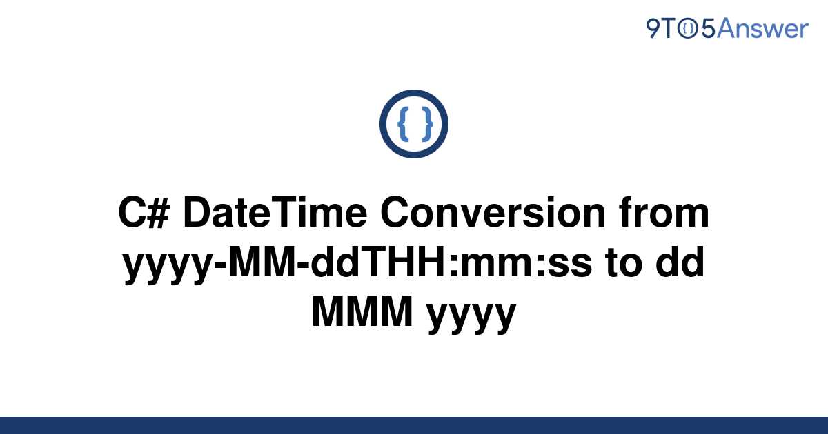 solved-c-datetime-conversion-from-yyyy-mm-ddthh-mm-ss-9to5answer