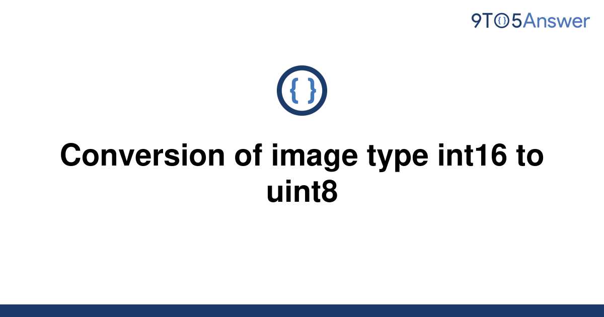 solved-conversion-of-image-type-int16-to-uint8-9to5answer